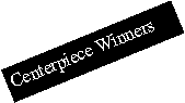 Text Box: Centerpiece Winners