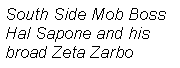 Text Box: South Side Mob Boss  Hal Sapone and his broad Zeta Zarbo